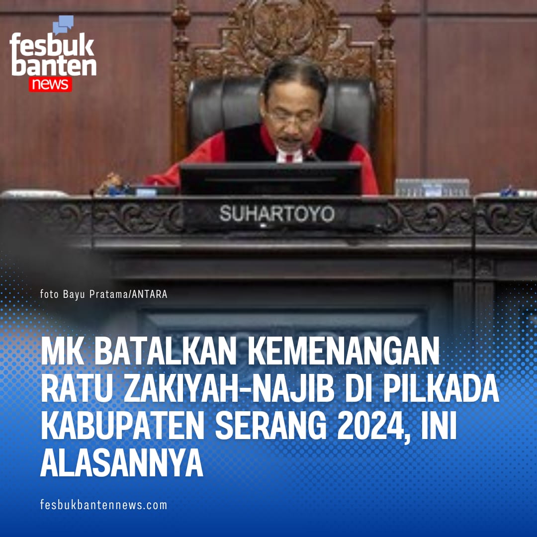 MK Batalkan Kemenangan Zakiyah-Najib di Pilkada Kabupaten Serang 2024, Ini Alasannya